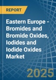 Eastern Europe - Bromides and Bromide Oxides, Iodides and Iodide Oxides - Market Analysis, Forecast, Size, Trends and Insights. Update: COVID-19 Impact- Product Image