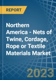 Northern America - Nets of Twine, Cordage, Rope or Textile Materials - Market Analysis, Forecast, Size, Trends and Insights. Update: COVID-19 Impact- Product Image