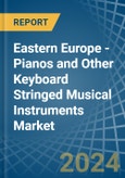 Eastern Europe - Pianos and Other Keyboard Stringed Musical Instruments - Market Analysis, Forecast, Size, Trends and Insights. Update: COVID-19 Impact- Product Image