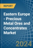 Eastern Europe - Precious Metal Ores and Concentrates - Market Analysis, Forecast, Size, Trends and Insights. Update: COVID-19 Impact- Product Image