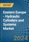 Eastern Europe - Hydraulic Cylinders and Systems - Market Analysis, Forecast, Size, Trends and Insights. Update: COVID-19 Impact - Product Image