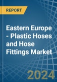 Eastern Europe - Plastic Hoses and Hose Fittings - Market Analysis, Forecast, Size, Trends and Insights. Update: COVID-19 Impact- Product Image