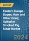 Eastern Europe - Bacon, Ham and Other Dried, Salted or Smoked Pig Meat - Market Analysis, Forecast, Size, Trends and Insights. Update: COVID-19 Impact - Product Thumbnail Image