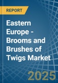 Eastern Europe - Brooms and Brushes of Twigs - Market Analysis, Forecast, Size, Trends and Insights. Update: COVID-19 Impact- Product Image