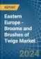 Eastern Europe - Brooms and Brushes of Twigs - Market Analysis, Forecast, Size, Trends and Insights. Update: COVID-19 Impact - Product Image