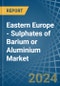 Eastern Europe - Sulphates of Barium or Aluminium - Market Analysis, Forecast, Size, Trends and Insights. Update: COVID-19 Impact - Product Thumbnail Image
