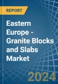 Eastern Europe - Granite Blocks and Slabs - Market Analysis, Forecast, Size, Trends and Insights. Update: COVID-19 Impact- Product Image