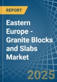 Eastern Europe - Granite Blocks and Slabs - Market Analysis, Forecast, Size, Trends and Insights. Update: COVID-19 Impact- Product Image