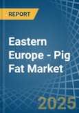 Eastern Europe - Pig Fat - Market Analysis, Forecast, Size, Trends and Insights. Update: COVID-19 Impact- Product Image