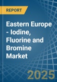 Eastern Europe - Iodine, Fluorine and Bromine - Market Analysis, Forecast, Size, Trends and Insights. Update: COVID-19 Impact- Product Image