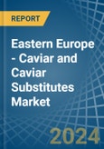 Eastern Europe - Caviar (Salmon) and Caviar Substitutes - Market Analysis, Forecast, Size, Trends and Insights. Update: COVID-19 Impact- Product Image