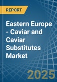 Eastern Europe - Caviar (Salmon) and Caviar Substitutes - Market Analysis, Forecast, Size, Trends and Insights. Update: COVID-19 Impact- Product Image