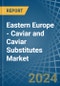Eastern Europe - Caviar (Salmon) and Caviar Substitutes - Market Analysis, Forecast, Size, Trends and Insights. Update: COVID-19 Impact - Product Thumbnail Image