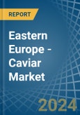 Eastern Europe - Caviar (Sturgeon) - Market Analysis, Forecast, Size, Trends and Insights. Update: COVID-19 Impact- Product Image