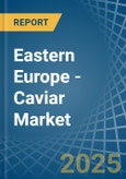 Eastern Europe - Caviar (Sturgeon) - Market Analysis, Forecast, Size, Trends and Insights. Update: COVID-19 Impact- Product Image