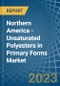Northern America - Unsaturated Polyesters in Primary Forms - Market Analysis, Forecast, Size, Trends and insights. Update: COVID-19 Impact - Product Image