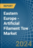 Eastern Europe - Artificial Filament Tow - Market Analysis, Forecast, Size, Trends and Insights. Update: COVID-19 Impact- Product Image