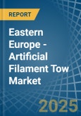 Eastern Europe - Artificial Filament Tow - Market Analysis, Forecast, Size, Trends and Insights. Update: COVID-19 Impact- Product Image