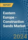 Eastern Europe - Construction Sands - Market Analysis, Forecast, Size, Trends and Insights. Update: COVID-19 Impact- Product Image