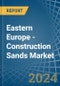 Eastern Europe - Construction Sands - Market Analysis, Forecast, Size, Trends and Insights. Update: COVID-19 Impact - Product Thumbnail Image
