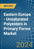 Eastern Europe - Unsaturated Polyesters in Primary Forms - Market Analysis, Forecast, Size, Trends and insights. Update: COVID-19 Impact- Product Image