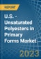 U.S. - Unsaturated Polyesters in Primary Forms - Market Analysis, Forecast, Size, Trends and insights. Update: COVID-19 Impact - Product Thumbnail Image