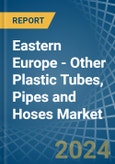 Eastern Europe - Other Plastic Tubes, Pipes and Hoses - Market Analysis, Forecast, Size, Trends and Insights. Update: COVID-19 Impact- Product Image