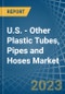 U.S. - Other Plastic Tubes, Pipes and Hoses - Market Analysis, Forecast, Size, Trends and Insights. Update: COVID-19 Impact - Product Image