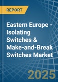 Eastern Europe - Isolating Switches & Make-and-Break Switches - Market Analysis, Forecast, Size, Trends and Insights. Update: COVID-19 Impact- Product Image