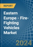 Eastern Europe - Fire-Fighting Vehicles - Market Analysis, Forecast, Size, Trends and Insights. Update: COVID-19 Impact- Product Image