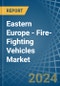 Eastern Europe - Fire-Fighting Vehicles - Market Analysis, Forecast, Size, Trends and Insights. Update: COVID-19 Impact - Product Thumbnail Image