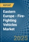 Eastern Europe - Fire-Fighting Vehicles - Market Analysis, Forecast, Size, Trends and Insights. Update: COVID-19 Impact - Product Image