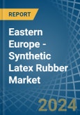 Eastern Europe - Synthetic Latex Rubber - Market Analysis, Forecast, Size, Trends and Insights. Update: COVID-19 Impact- Product Image