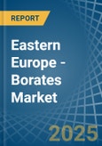 Eastern Europe - Borates - Market Analysis, Forecast, Size, Trends and Insights. Update: COVID-19 Impact- Product Image