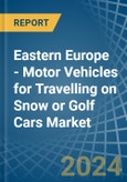 Eastern Europe - Motor Vehicles for Travelling on Snow or Golf Cars - Market Analysis, forecast, Size, Trends and Insights. Update: COVID-19 Impact- Product Image