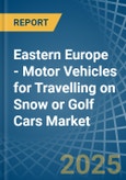 Eastern Europe - Motor Vehicles for Travelling on Snow or Golf Cars - Market Analysis, forecast, Size, Trends and Insights. Update: COVID-19 Impact- Product Image