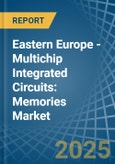 Eastern Europe - Multichip Integrated Circuits: Memories - Market Analysis, Forecast, Size, Trends and Insights. Update: COVID-19 Impact- Product Image