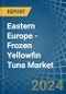 Eastern Europe - Frozen Yellowfin Tuna - Market Analysis, Forecast, Size, Trends and Insights. Update: COVID-19 Impact - Product Thumbnail Image