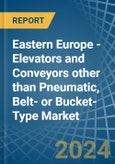 Eastern Europe - Elevators and Conveyors other than Pneumatic, Belt- or Bucket-Type - Market Analysis, Forecast, Size, Trends and Insights. Update: COVID-19 Impact- Product Image