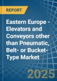 Eastern Europe - Elevators and Conveyors other than Pneumatic, Belt- or Bucket-Type - Market Analysis, Forecast, Size, Trends and Insights. Update: COVID-19 Impact- Product Image