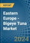 Eastern Europe - Bigeye Tuna - Market Analysis, Forecast, Size, Trends and Insights. Update: COVID-19 Impact - Product Image