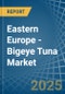 Eastern Europe - Bigeye Tuna - Market Analysis, Forecast, Size, Trends and Insights. Update: COVID-19 Impact - Product Image