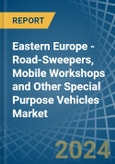 Eastern Europe - Road-Sweepers, Mobile Workshops and Other Special Purpose Vehicles - Market Analysis, Forecast, Size, Trends and Insights. Update: COVID-19 Impact- Product Image