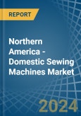 Northern America - Domestic Sewing Machines - Market Analysis, Forecast, Size, Trends and Insights. Update: COVID-19 Impact- Product Image