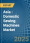 Asia - Domestic Sewing Machines - Market Analysis, Forecast, Size, Trends and Insights. Update: COVID-19 Impact - Product Thumbnail Image