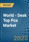 World - Desk Top Pcs - Market Analysis, Forecast, Size, Trends and Insights. Update: COVID-19 Impact - Product Image