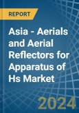 Asia - Aerials and Aerial Reflectors for Apparatus of Hs - Market Analysis, forecast, Size, Trends and Insights. Update: COVID-19 Impact- Product Image