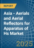 Asia - Aerials and Aerial Reflectors for Apparatus of Hs - Market Analysis, forecast, Size, Trends and Insights. Update: COVID-19 Impact- Product Image