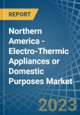Northern America - Electro-Thermic Appliances or Domestic Purposes - Market Analysis, Forecast, Size, Trends and Insights. Update: COVID-19 Impact- Product Image