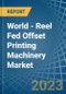 World - Reel Fed Offset Printing Machinery - Market Analysis, Forecast, Size, Trends and Insights. Update: COVID-19 Impact - Product Image